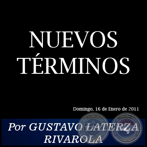 NUEVOS TÉRMINOS - Por GUSTAVO LATERZA RIVAROLA - Domingo, 16 de Enero de 2011